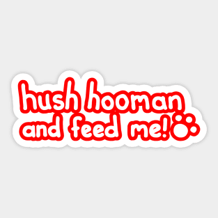 Feed Me Hooman! Sticker